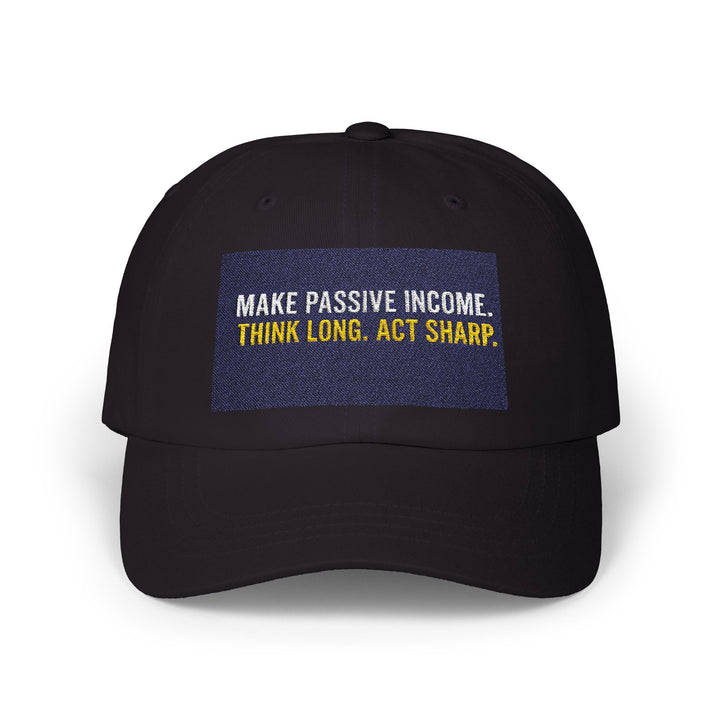 Classic dad cap with motivational slogan "Make Passive Income. Think Long. Act Sharp." embroidered on front, unstructured low-profile fit with antique brass buckle closure.