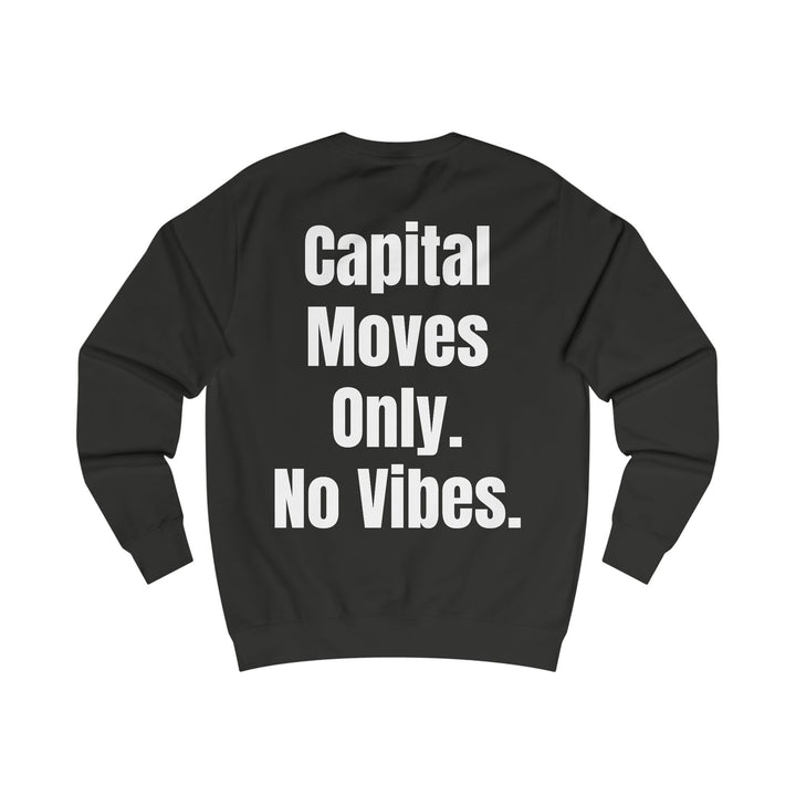 Unisex sweatshirt with “Capital Moves Only. No Vibes.” slogan, designed for entrepreneurs seeking comfortable, stylish streetwear.

